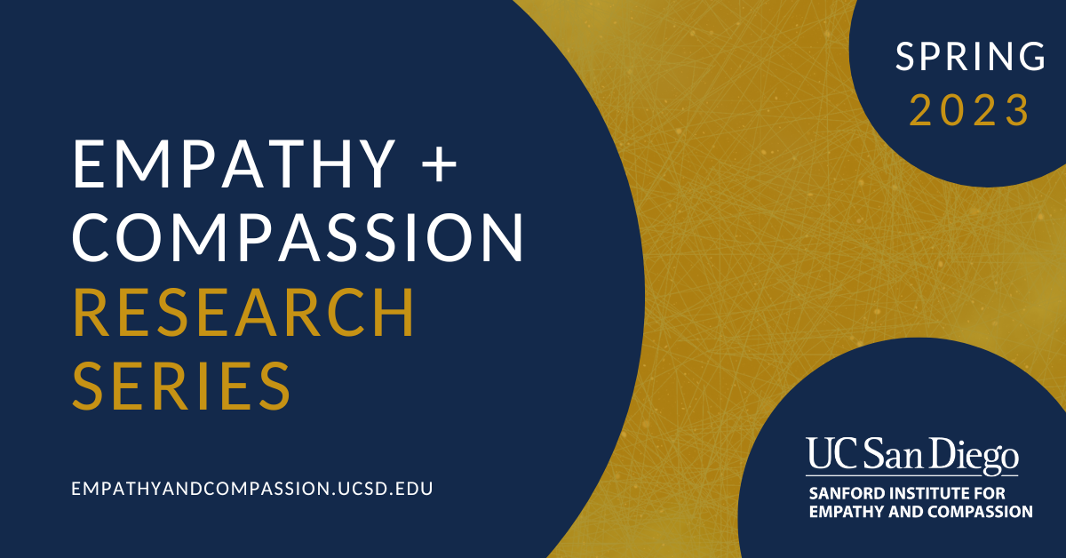 Gold and blue background with text: "Empathy and Compassion Research Series; Featuring: Federica Klaus, MD, PhD, Matthew Herbert, PhD, and Lisa Eyler, PhD; Spring 2023"